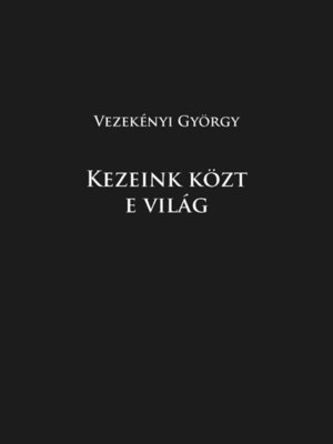 cover image of Kezeink közt e világ